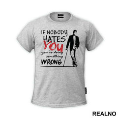If Nobody Hates You You're Doing Something Wrong Dr House - House