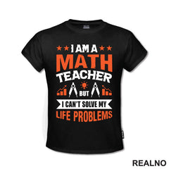 I Am A Math Teacher, But I Can't Solve My Life Problems - Humor