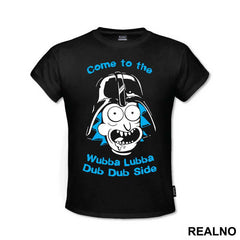Come To The Wubba Lubba Dub Dub Side - Rick And Morty