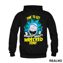 Time To Get Riggity Riggity Wrecked Son - Rick And Morty