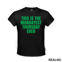 This Is The Mondayest Thursday Ever - Green - Humor