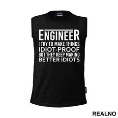 I Try To Make Things Idiot-proof But They Keep Making Better Idiots - Engineer