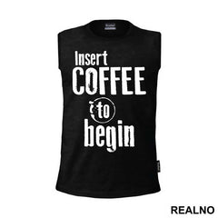 Insert Coffee To Begin - Engineer