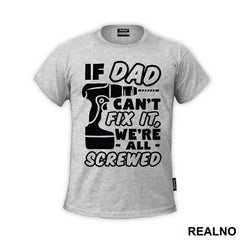 If Dad Can't Fix It We're All Screwed - Engineer