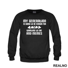 My Generation Is Going To Be Known For Wanting To Die And Memes - Humor