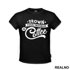 Drown Your Troubles In Coffee - Humor