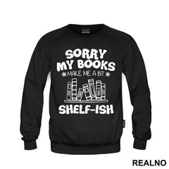 Sorry My Books Make Me A Bit Shelf-ish - Humor