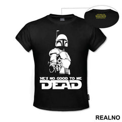 He's No Good To Me Dead - Mandalorian - Star Wars