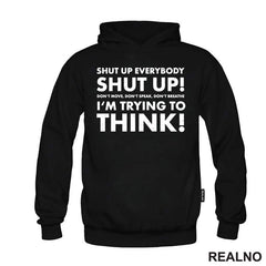 Shut Up Everybodu Shut Up! Don't Move, Don't Speak, Don't Breathe. I'm Trying To Think! - Humor