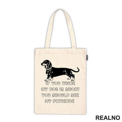 If You Think My Dog Is Short You Should See My Patience - Black Dachshund - Pas - Psi