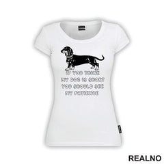 If You Think My Dog Is Short You Should See My Patience - Black Dachshund - Pas - Psi