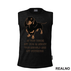 If You Think My Dog Is Short You Should See My Patience - Dachshund - Pas - Psi
