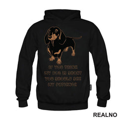 If You Think My Dog Is Short You Should See My Patience - Dachshund - Pas - Psi