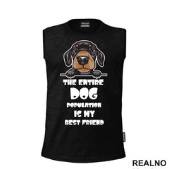 The Entire Dog Population Is My Best Friend - Puppy Dachshund Dog - Pas - Psi