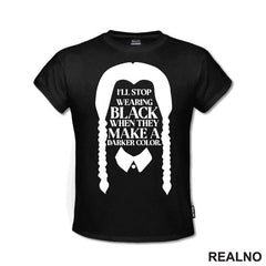 I'll Stop Wearing Black When They Make A Darker Color - Wednesday - Sreda