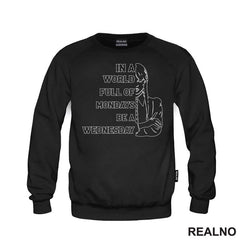 In A World Full Of Mondays Be A Wednesday - Half Face Quote - Wednesday - Sreda