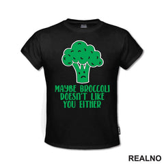 Maybe Broccoli Doesn't Like You Either - Humor