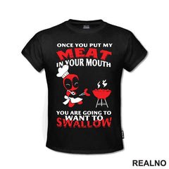 Once You Put My Meat In Your Mouth You Are Going To Want To Swallow - Deadpool