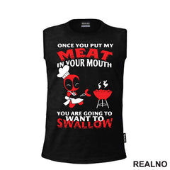 Once You Put My Meat In Your Mouth You Are Going To Want To Swallow - Deadpool