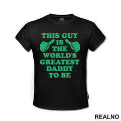 This Guy Is The World's Greatest Daddy To Be - Green - Mama i Tata - Ljubav