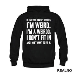 In Case You Haven't Notices, I'm Weird. I'm A Weirdo - Geek
