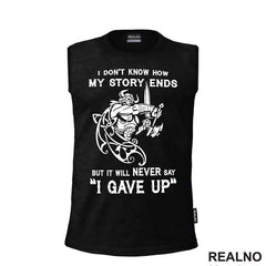 I Don't Know How My Story Ends But It Will Never Say "I Gave Up" - Motivation - Quotes