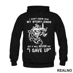 I Don't Know How My Story Ends But It Will Never Say "I Gave Up" - Motivation - Quotes