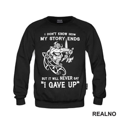 I Don't Know How My Story Ends But It Will Never Say "I Gave Up" - Motivation - Quotes