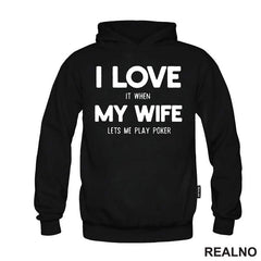 I Love It When My Wife Lets Me Play Poker