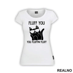 Fluff You. You Fluffin' Fluff - Mačke - Cat
