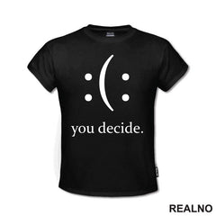 Your Decide - Smile Or Sad - Quotes