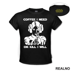 Coffee I Need Or Kill I Will - Princess Leia - Star Wars