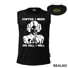 Coffee I Need Or Kill I Will - Princess Leia - Star Wars