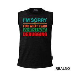 I'm Sorry For What I Said When I Was Debugging - Geek