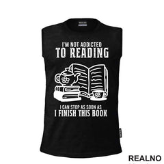 I'm Not Addicted To Reading. I Can Stop As Soon As I Finish This Book - Books - Čitanje - Knjige