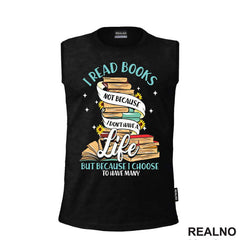 I Read Books Not Because I Don't Have A Life But Because I Choose To Have Many - Books - Čitanje - Knjige