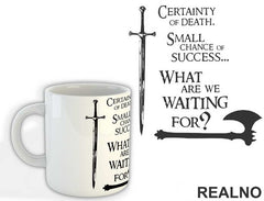 Certainty of death. Small chance of success. What are we waiting for? - Gimli - Lord Of The Rings - LOTR - Šolja