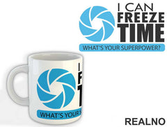 I Can Freeze Time What's Your Superpower - Photography - Šolja