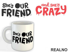 She's Our Friend And She's Crazy - Stranger Things - Šolja