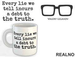 Every Lie We Tell Incurs A Debt To The Truth - Valery Legasov - Chernobyl - Šolja