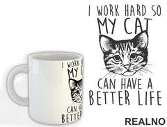 I Work Hard So My Cat Can Have A Better Life - Mačke - Šolja