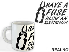 Save A Fuse Blow An Electrician - Engineer - Šolja