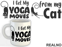 I Get My Yoga Moves From My Cat - Mačke - Cat - Šolja