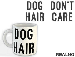 Dog Hair Don't Care - Pas - Dog - Šolja