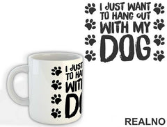 I Just Want To Hang Out With My Dog - Pas - Dog - Šolja