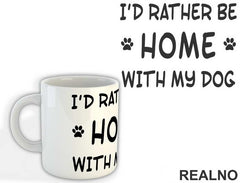 I'd Rather Be Home With My Dog - Pas - Dog - Šolja