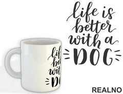 Life Is Better With A Dog - Pas - Dog - Šolja