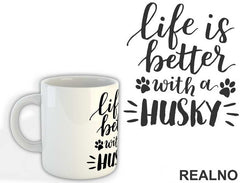 Life Is Better With A Husky - Pas - Dog - Šolja