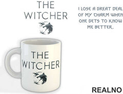 I Lose A Great Dead Of My Charm When One Gets To Know Me Better - The Witcher - Šolja