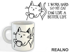 I Work Hard So My Cat Can Live A Better Life - Mačke - Šolja